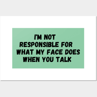 I'm Not Responsible For What My Face Does When You Talk T-Shirt, Responsible Quote Shirt,Sarcastic Tee,Smartass Shirt,Funny Sarcasm Shirt Posters and Art